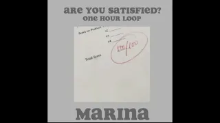 Are you satisfied? || Marina || 1 hour looped