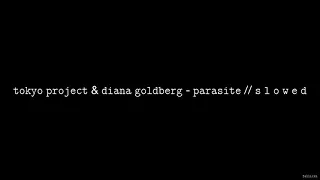 Tokyo Project & Diana Goldberg - Parasite // S L O W E D