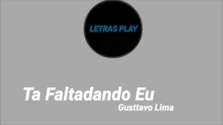 Tá Faltando Eu / Gusttavo Lima - (Letra)