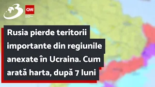 Rusia pierde teritorii importante din regiunile anexate în Ucraina. Cum arată harta, după 7 luni de