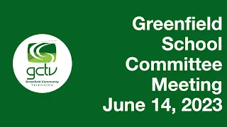 Greenfield School Committee Meeting June 14 2023