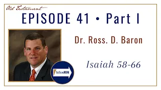 Isaiah 58-66 Part 1 • Dr. Ross Baron • Oct 3-9 • Come Follow Me