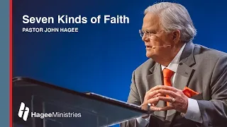 Pastor John Hagee - "Seven Kinds of Faith"