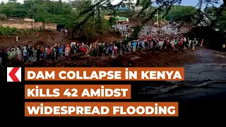 Dam collapse in Kenya kills 42 amidst widespread flooding