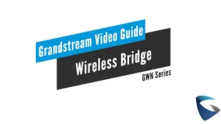 Video Guides - Wireless Bridge - GWN Series