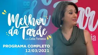 MELHOR DA TARDE COM CATIA FONSECA - 12/03/2021- PROGRAMA COMPLETO