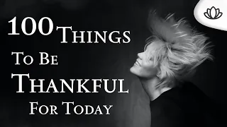 100 Things To Be Thankful For Everyday (Gratitude Exercise)