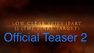 Low Clear Skies: Part 3 (The Final Target) Official Teaser Trailer 2