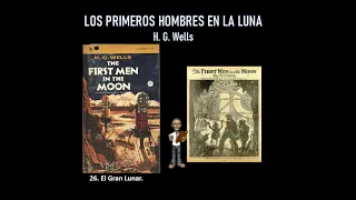 Audiolibro: LOS PRIMEROS HOMBRES EN LA LUNA-H. G. Wells: Capítulo 25/26.