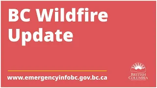 BC Wildfire Update, Aug 17, 2021