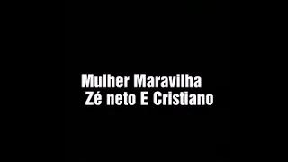 Mulher Maravilha  Ze neto e Cristiano ( Letra)