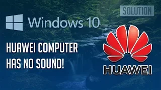 Fix Huawei Laptop Has No Sound Windows 10/8/7 - [3 Solutions 2023]