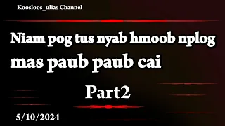 Niam pog tus nyab hmoob nplog mas paub paub cai part2 5/10/2024