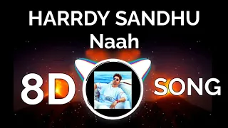 Harrdy Sandhu- Naah 8D Song | Use Headphones | #HardySandhu #sonymusic #music