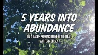 1 Acre Homestead Tour 5 YEARS INTO ABUNDANCE with Erik Ohlsen [FULL MOVIE]