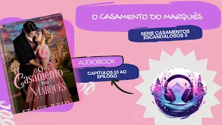 Audiolivro: O CASAMENTO DO MARQUÊS - Casamentos Escandalosos 3 (Audiobook) Capítulos 13 ao Epílogo