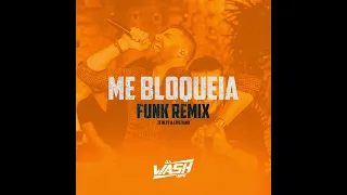 Me Bloqueia ( Funk Remix )