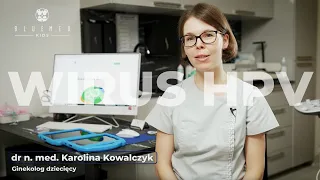 Wirus HPV - szczepienie dziewczynek -  dr n med. Karolina Kowalczyk