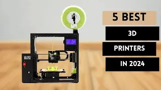 5 Best 3D Printers in 2024: 3D Operators dream (Watch this before buying one)