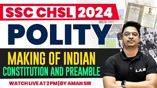SSC CHSL POLITY CLASSES 2024 | MAKING OF INDIAN CONSTITUTION AND PREAMBLE | STATIC GK BY AMAN SIR