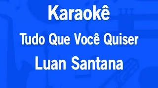 Karaokê Tudo Que Você Quiser - Luan Santana