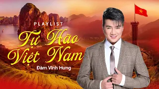 Playlist TỰ HÀO VIỆT NAM | Đàm Vĩnh Hưng | Nhưng ca khúc hay nhất Đại Lễ 30/4