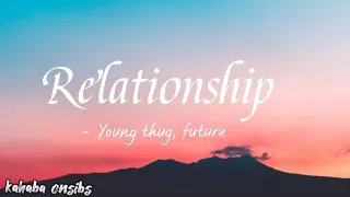Relationship - young thug, future ❤️ with lyrics ❤️ #music #kahabaonsibs