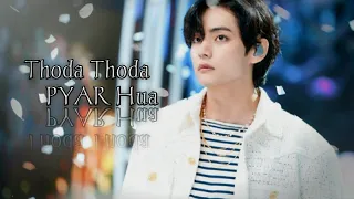 TAEHYUNG • V || Thoda Thoda PYAR Hua Req [FMV] 💕