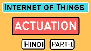 Actuation Part-1 Explained in Hindi l Internet of Things (IoT) Course