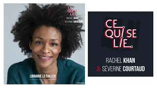 Ce qui se lie - Rachel Khan & Séverine Courtaud - ep. 16