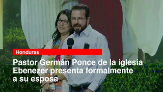 Pastor Germán Ponce presenta formalmente a su esposa