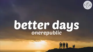 OneRepublic - Better Days (Lyrics)