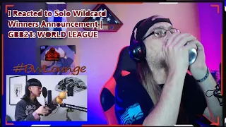 I Reacted to Solo Wildcard Winners Announcement | GBB21: WORLD LEAGUE!!!!