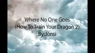 Jonsi Lyrics "Where No One Goes" from How To Train Your Dragon 2