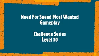 Need For Speed Most Wanted | Challenge Series | Level 30 | NFS Most Wanted Gameplay