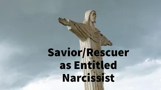 Savior/Rescuer as Entitled Narcissist (Excerpt)