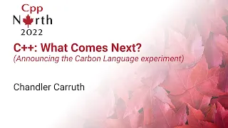 Carbon Language: An experimental successor to C++ - Chandler Carruth - CppNorth 2022