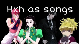 Hunter X Hunter characters as songs pt 2