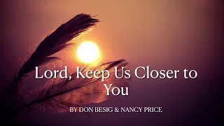 Lord, Keep Us Closer to You