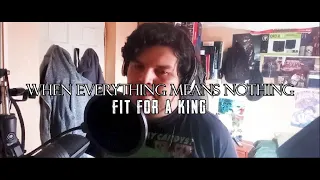 When Everything Means Nothing - Fit For a King (Vocal Cover)