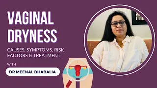 Vaginal Dryness | Causes, Symptoms & Treatment | Dr Meenal Dhabalia | Gynecologist | IVF Consultant