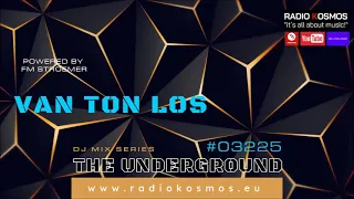 #03225 RADIO KOSMOS - THE UNDERGROUND MIX SERIES 2024 - VAN TON LOS [NLD] powered by FM STROEMER