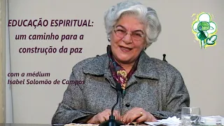 EDUCAÇÃO ESPIRITUAL: um caminho para a construção da Paz -- com a D. Isabel Salomão de Campos (2010)