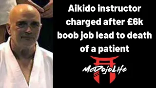 McDojo News: Aikido instructor charged after £6k boob job lead to death of a patient