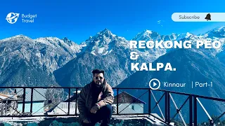 Reckong Peo & Kalpa | Kinnaur Part-1