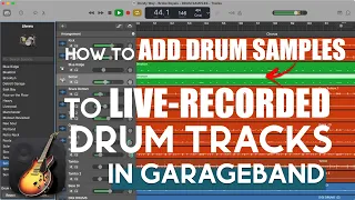 How to Add Drum Samples to Live-Recorded Drums in GarageBand