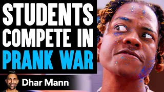 Students COMPETE In PRANK WAR, What Happens Is Shocking | Dhar Mann