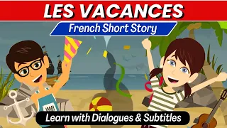 Les Vacances : French Short Story - Boost Your French Conversation & Listening Skills!