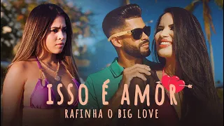 ISSO É AMOR - Rafinha o Big Love (Clipe Oficial)