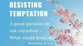 RESISTING TEMPTATION | WHAT WOULD JESUS DO?| MATTHEW 4:1-4